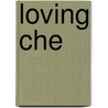Loving Che by Ana Menendez