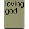 Loving God door Charles W. Colson