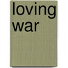 Loving War door Shane A. Worley