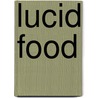Lucid Food by Louisa Shafia