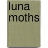 Luna Moths by Sandra Markle