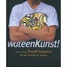 Wateenkunst!