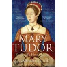 Mary Tudor door Anna Whitelock