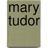 Mary Tudor door H.F.M. Prescott