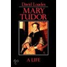 Mary Tudor door David M. Loades