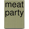 Meat Party door Duong Le Quy
