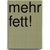 Mehr Fett! by Ulrike Gonder