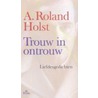 Trouw in ontrouw by A. Roland Holst