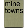 Mine Towns door Alison K. Hoagland