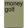 Money Golf by Michael K. Bohn