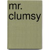Mr. Clumsy door Roger Hargreaves