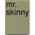 Mr. Skinny