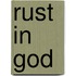 Rust in God