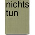 Nichts tun