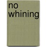 No Whining by Herb Tabak