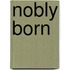 Nobly Born