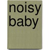 Noisy Baby by Sam Taplin