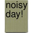 Noisy Day!