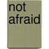 Not Afraid