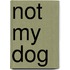 Not My Dog