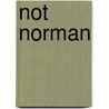 Not Norman by Kelly Bennett