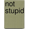 Not Stupid door Anna Kennedy