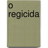 O Regicida door Camilo Castelo Branco
