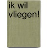 Ik wil vliegen! by K. Brown