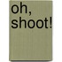 Oh, Shoot!