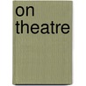 On Theatre by Arnold Wesker