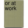 Or at Work door Leonard Fortuin