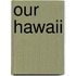 Our Hawaii