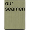 Our Seamen door Samuel Plimsoll