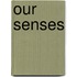 Our Senses