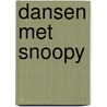 Dansen met Snoopy by C.M. Schulz