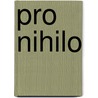 Pro Nihilo by Wilhelm Eichhoff