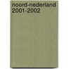 Noord-Nederland 2001-2002 door Onbekend