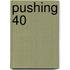 Pushing 40