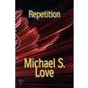 Repetition door Michael S. Love