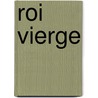Roi Vierge door Catulle Mendès