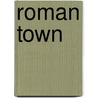 Roman Town by John Malam