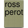 Ross Perot by Ken Gross