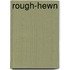 Rough-Hewn