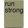 Run Strong by Kevin Beck