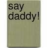 Say Daddy! by Michael Shoulders