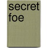 Secret Foe by Ellen Pickering