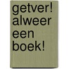 Getver! Alweer een boek! door T. Snoodijk
