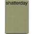 Shatterday