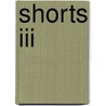 Shorts Iii door Dilys Rose