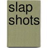 Slap Shots by Kevin Nelson